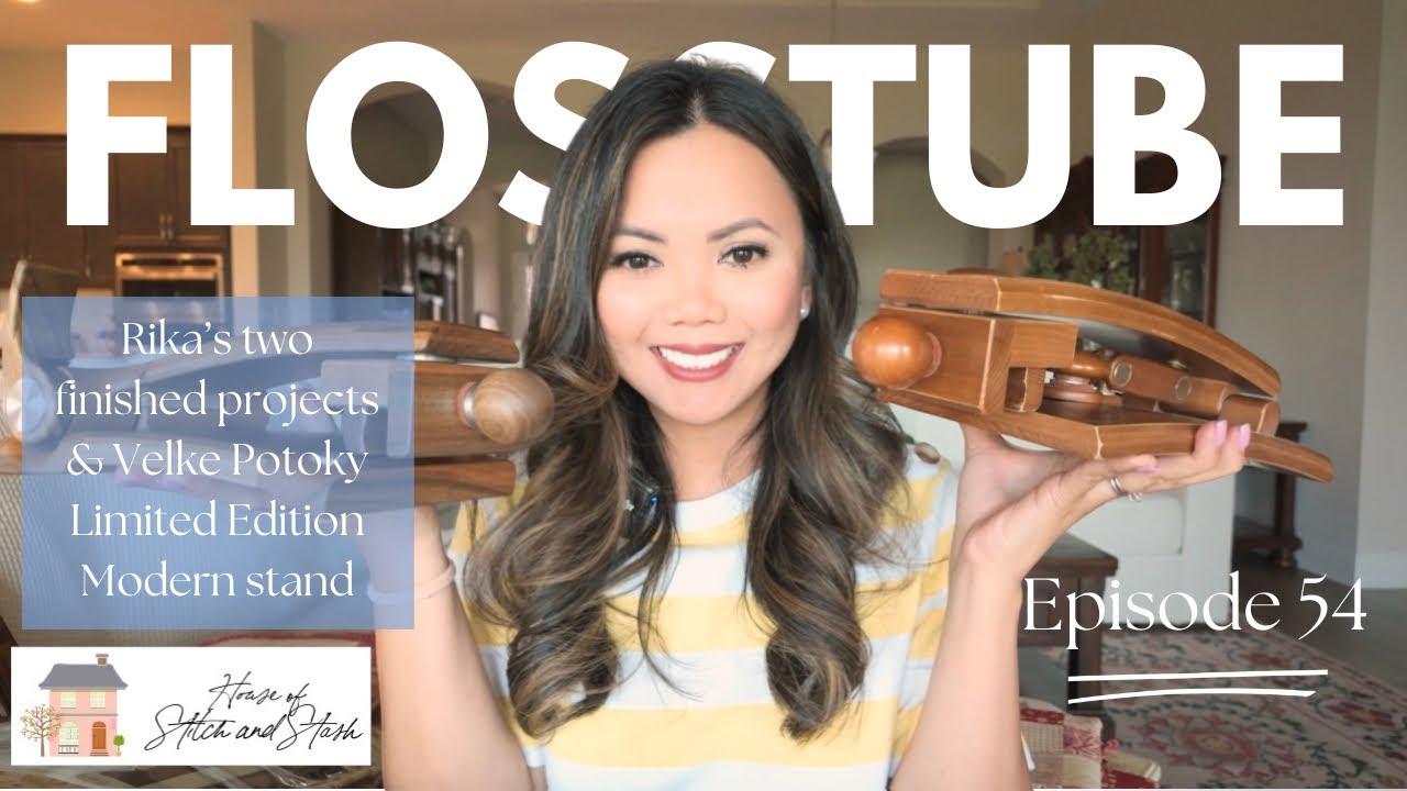 Flosstube Episode 54: Rika’s two finished projects, Darby, and Velke Potoky Limited Ed Modern Stand