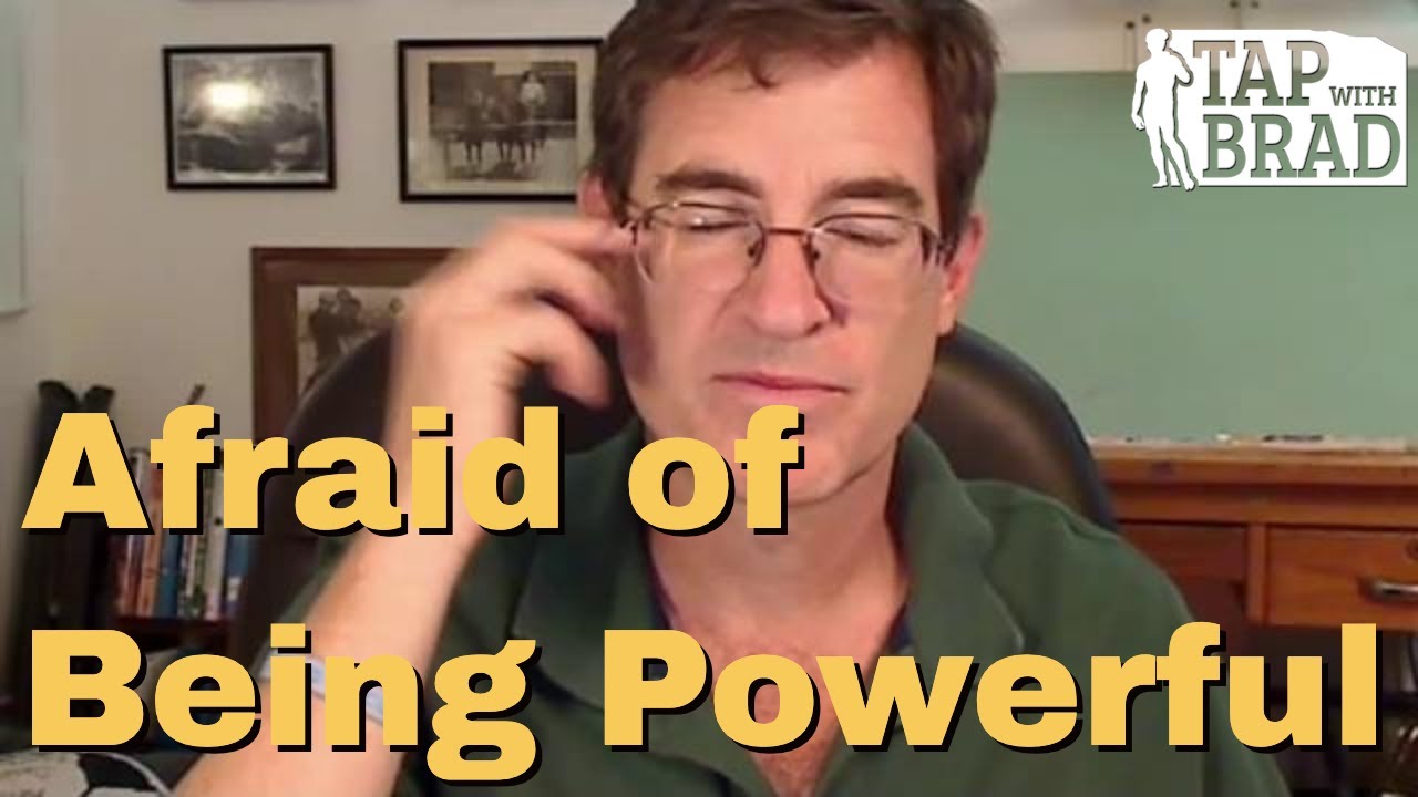 Afraid of Being Powerful - Tapping with Brad Yates