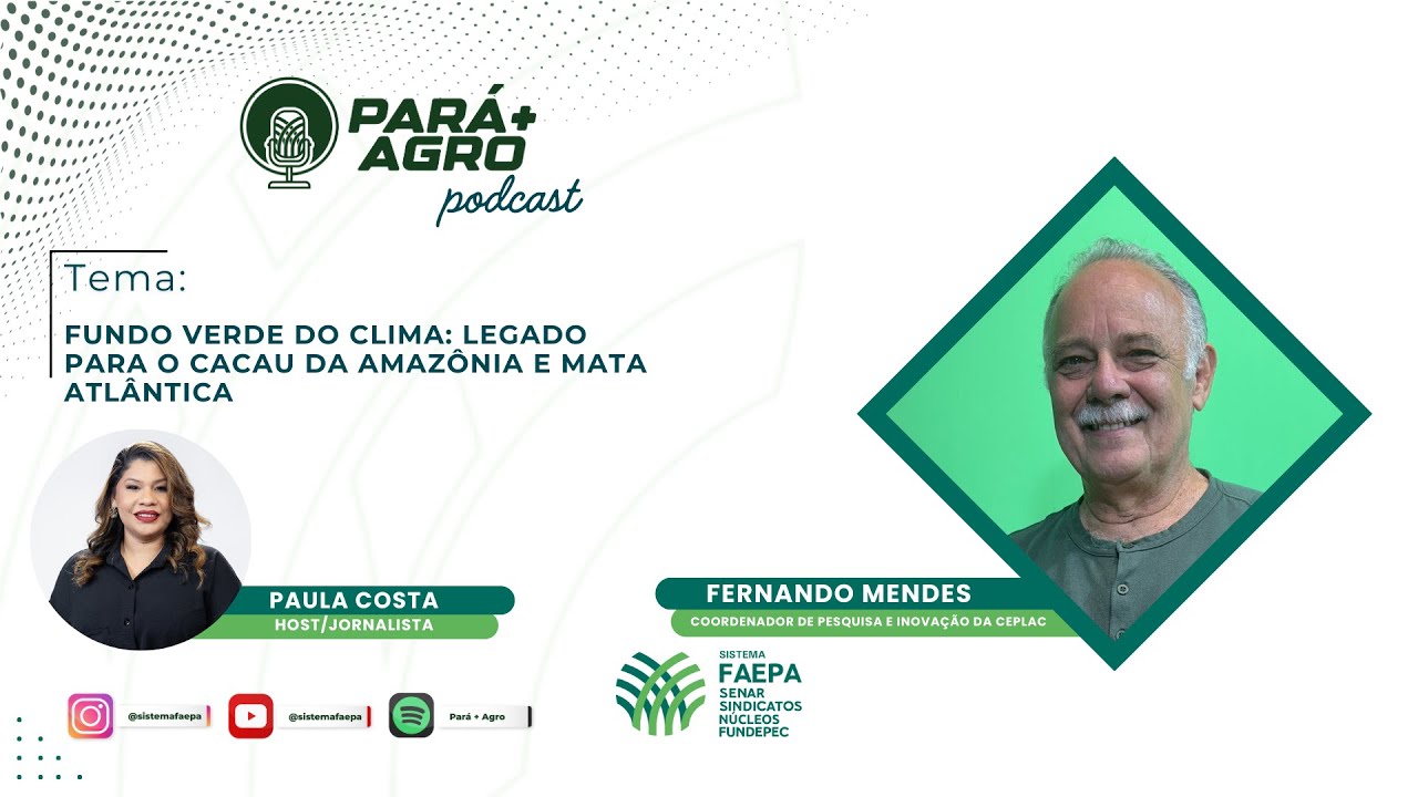 Pará + Agro: Fundo Verde do Clima: Legado para o cacau da Amazônia e Mata Atlântica | EP. 64
