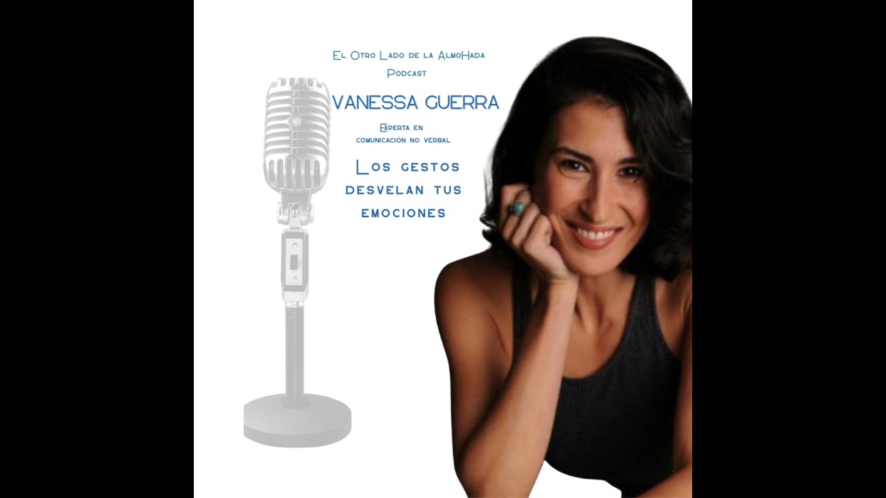 Los gestos revelan tus emociones. Con VANESSA GUERRA, experta en comunicación no verbal.
