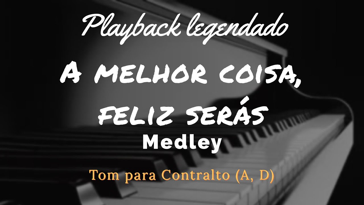 Medley A Melhor Coisa e Feliz Serás Tom Para contralto (A,D)