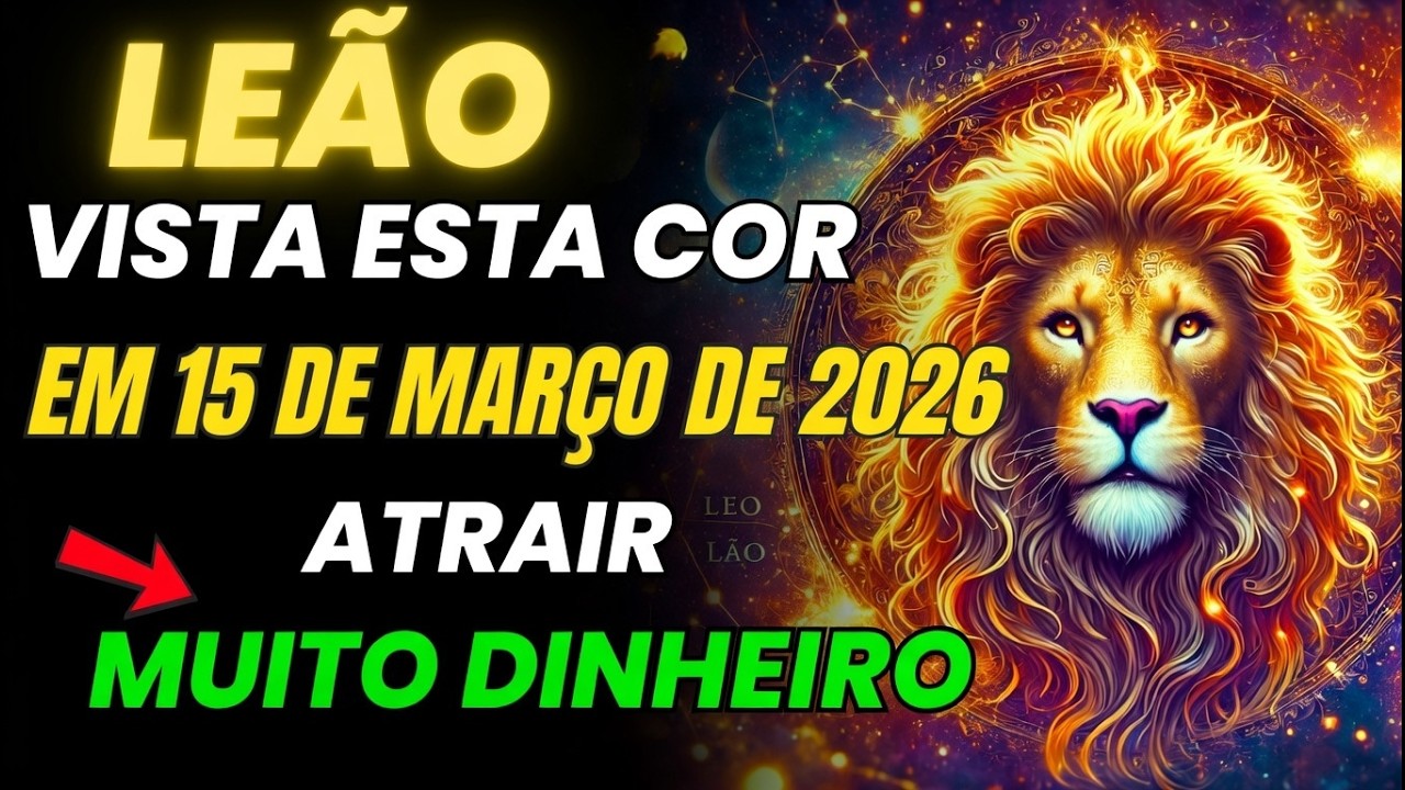 LEÃO♌ 15 DE MARÇO DE 2026: RITUAIS DE RIQUEZA💰, SUCESSO E ABUNDÂNCIA 💛🔥✨