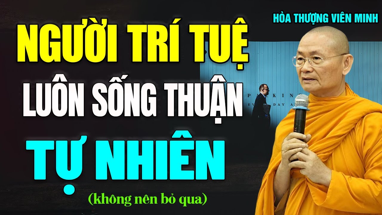 Tại Sao Người Trí Tuệ Luôn Sống Thuận Theo Tự Nhiên? - HT. Viên Minh.