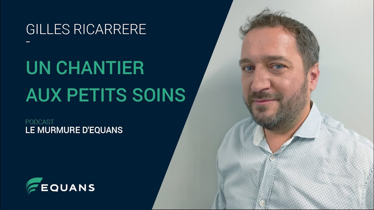 Gilles Ricarrere : Un chantier aux petits soins | Le murmure d'Equans | Podcast | Equans France