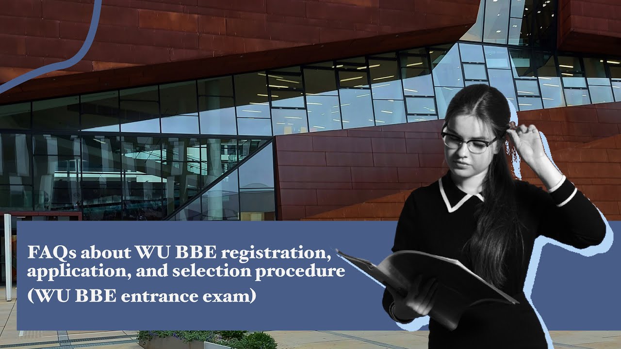 FAQs about WU BBE registration, application, and selection procedure (WU BBE entrance exam)