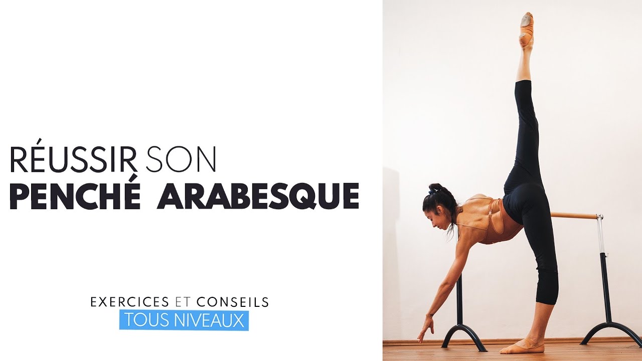 Comment améliorer son PENCHÉ ARABESQUE