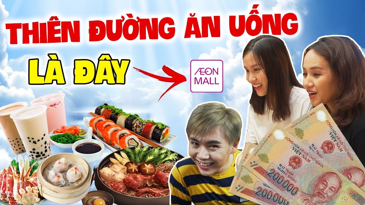 HÔM NAY ĂN GÌ - 600k ĂN HẾT THẾ GIỚI TẠI AEON MALL : THIÊN ĐƯỜNG ĂN UỐNG LÀ ĐÂY!!!!