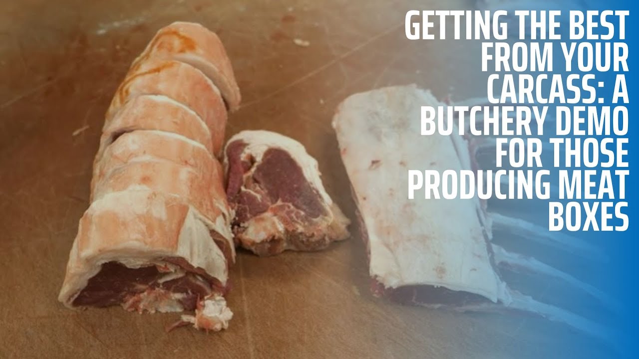 Getting the Most from Your Carcass &ndash; A Butchery Demo for Those Producing Meat Boxes