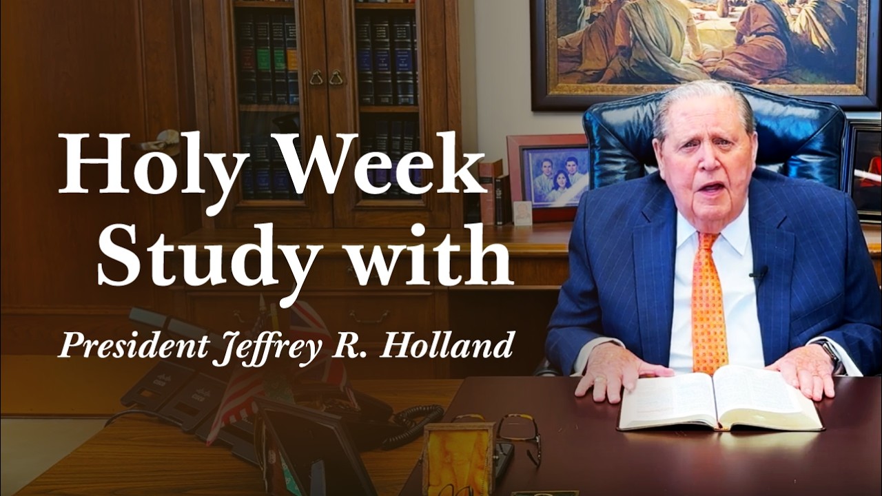 Jesus Christ's Final Hours | An Easter Study with President Jeffrey R. Holland