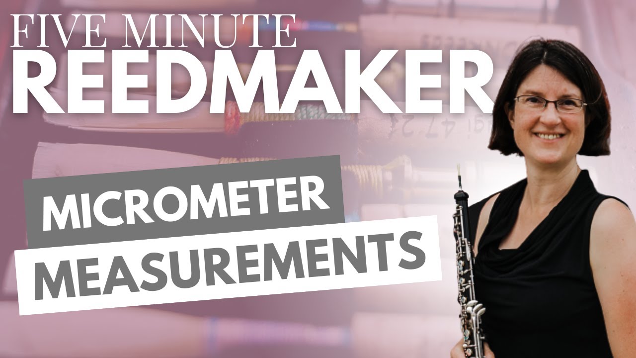 Five Minute Reedmaker: Micrometer Measurements