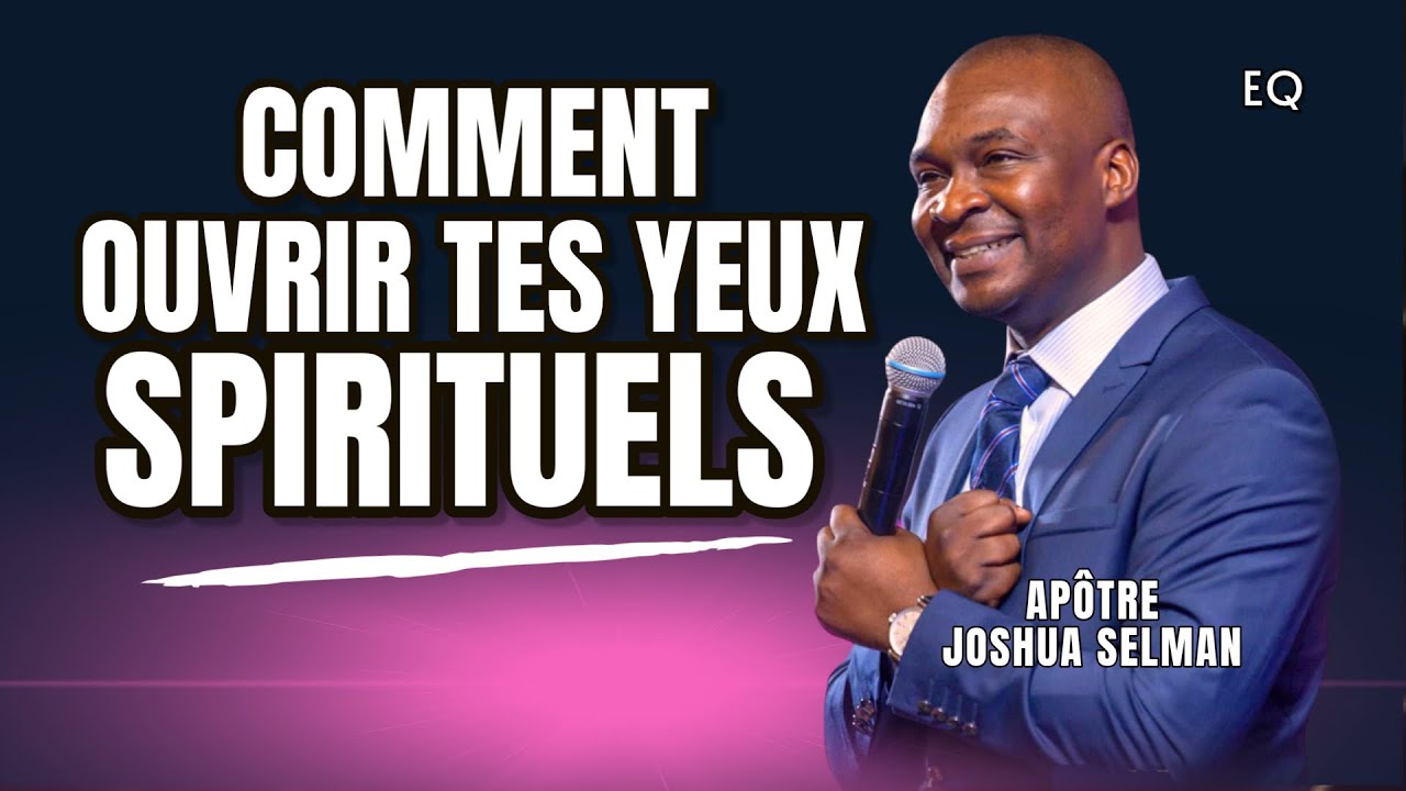 Le Secret Pour Ouvrir Tes Yeux Spirituels | Joshua Selman