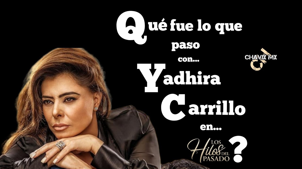 Qué fue lo que pasó con... Yadhira Carrillo en... Los Hilos del Pasado?