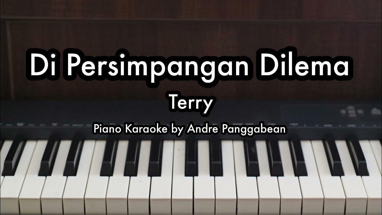 Di Persimpangan Dilema - Terry | Piano Karaoke by Andre Panggabean