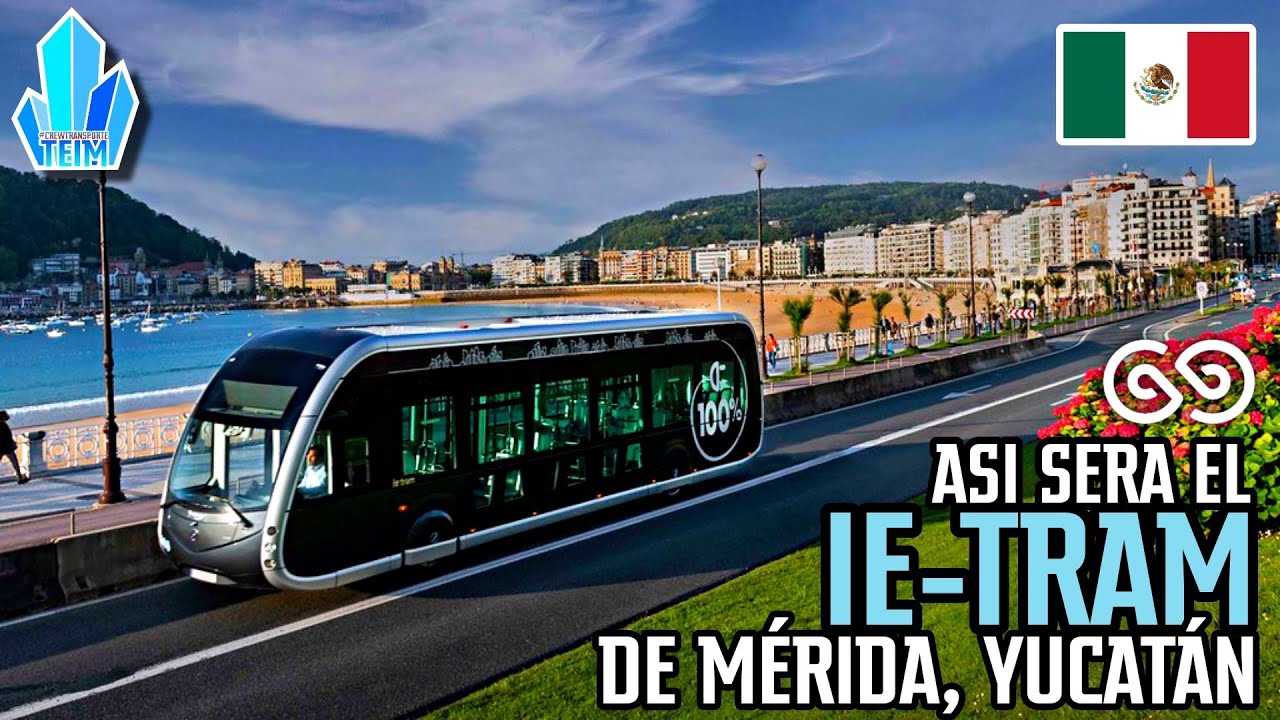 Así será el IE-TRAM de MÉRIDA, Yucatán|Nuevo Transporte ELÉCTRICO en México