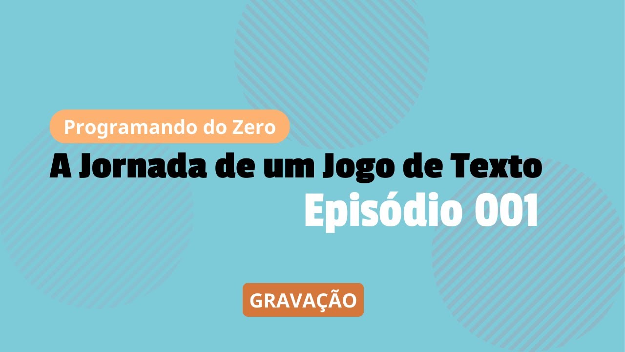 Programando do Zero: A Jornada de um Jogo de Texto - Epis&oacute;dio 001