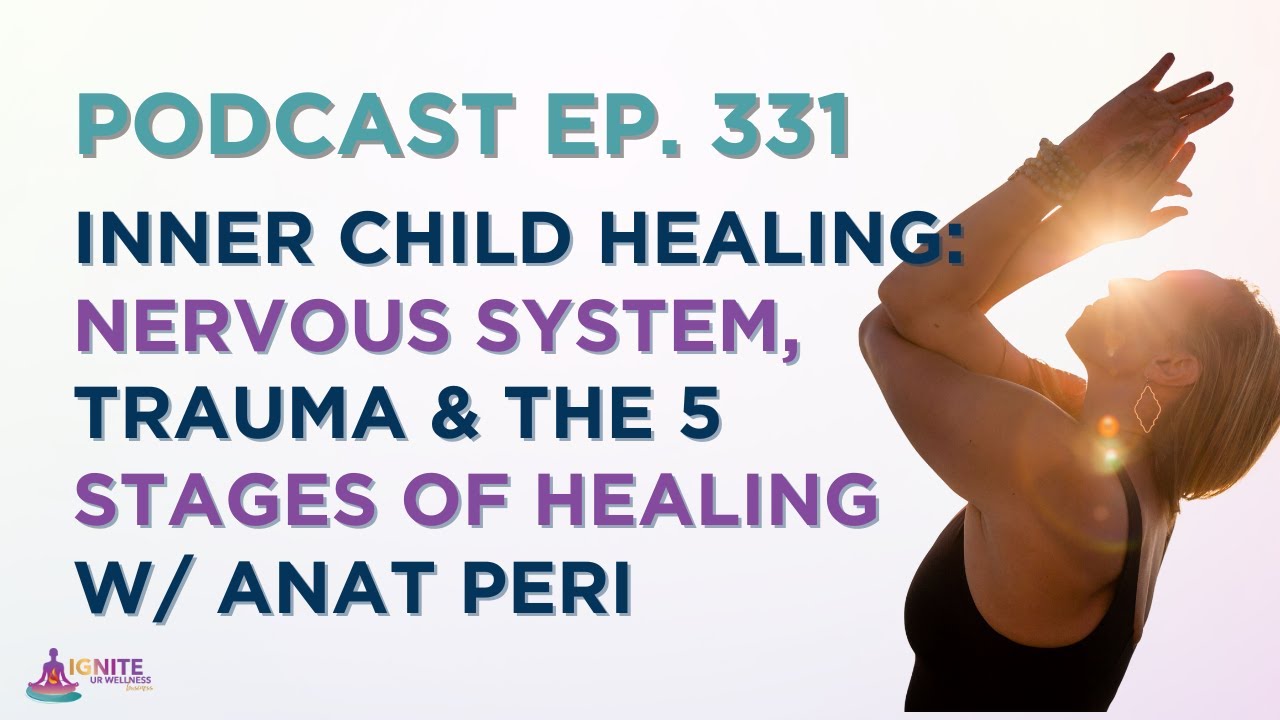 Inner Child Healing: Nervous System, Trauma & the 5 Stages of Healing with Anat Peri