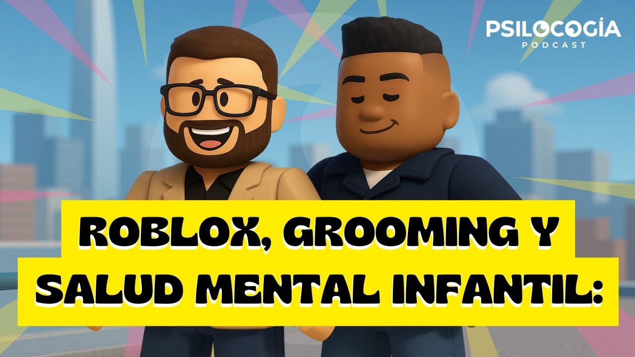 Roblox y grooming: las marcas invisibles que afectan la salud mental infantil Psilocogia podcast 54