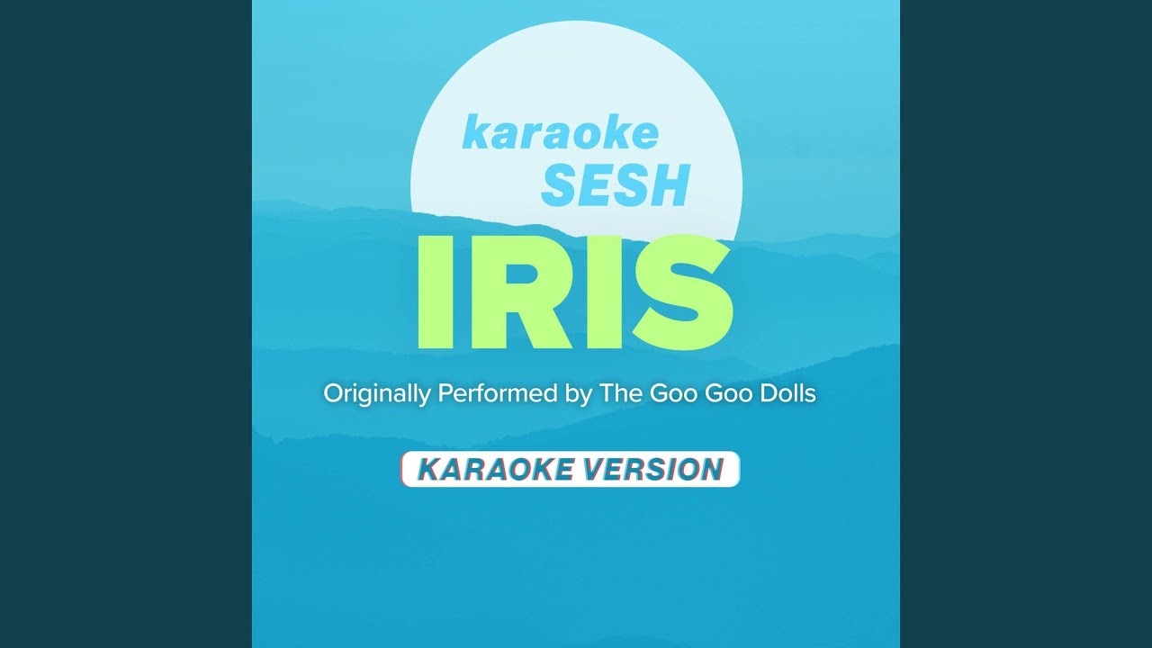 Iris (Originally Performed by The Goo Goo Dolls) (Karaoke Version)