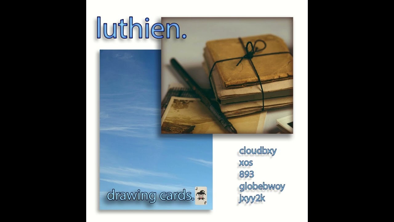 luthien - drawing cards (cloudbxy + xos + 893 + globebwoy + jxyy2k)
