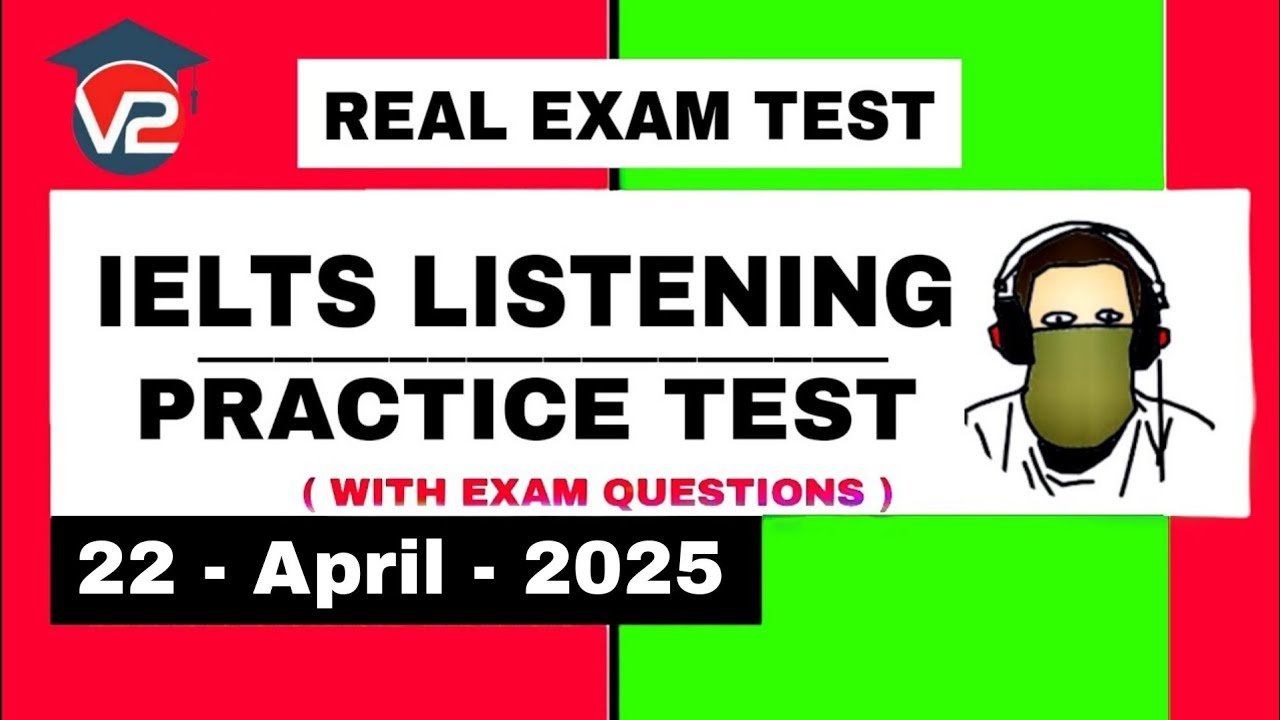 IELTS LISTENING PRACTICE TEST WITH ANSWERS | V2 IELTS | 22 - APRIL - 2025