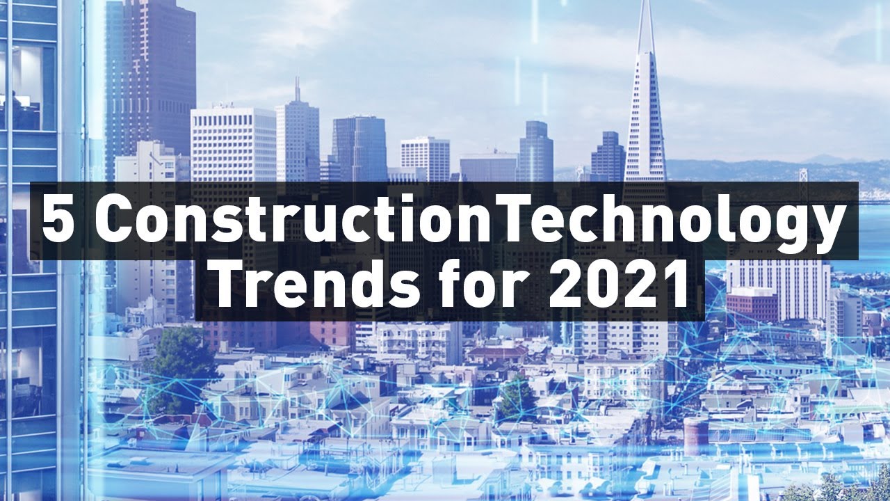 5 Construction Technology Trends to Watch Out for in 2021