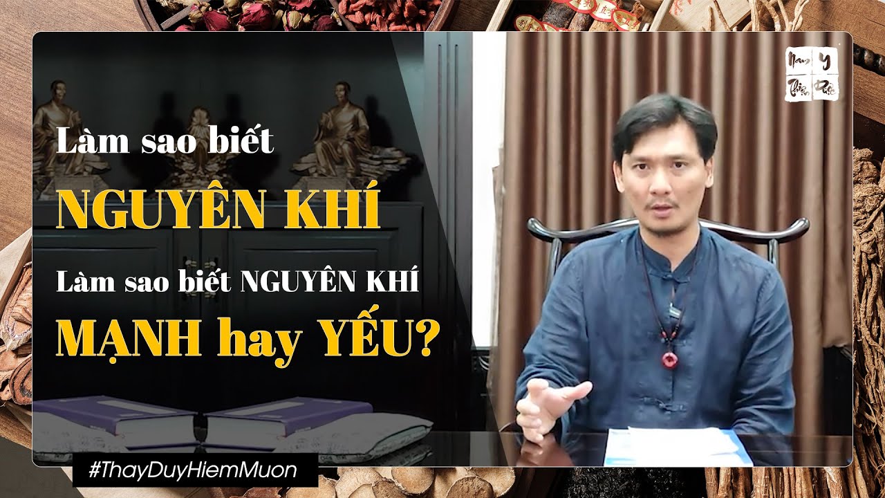 Làm sao biết được NGUYÊN KHÍ - Làm sao biết được Nguyên Khí của mình YẾU hay MẠNH? | Thầy Duy