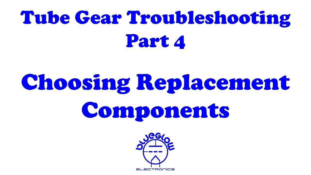 Tube Gear Troubleshooting - Selecting Components - Part 4