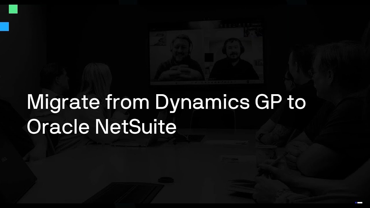 Migrate from Dynamics GP to Oracle NetSuite Webinar Recording