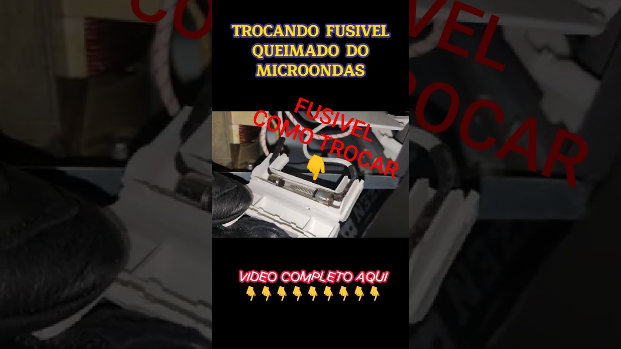 COMO TROCAR FUSIVEL QUEIMADO DO MICROONDAS 