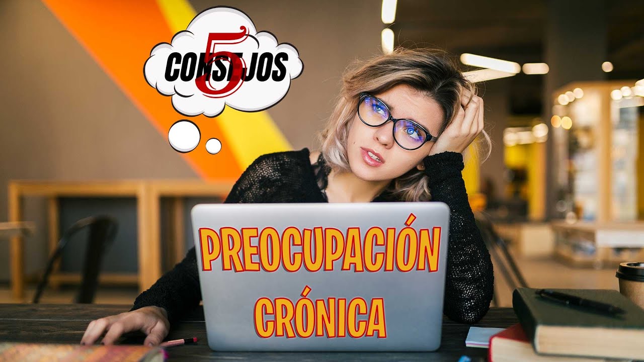 5 consejos que te ayudar&aacute;n si padeces preocupaci&oacute;n cr&oacute;nica