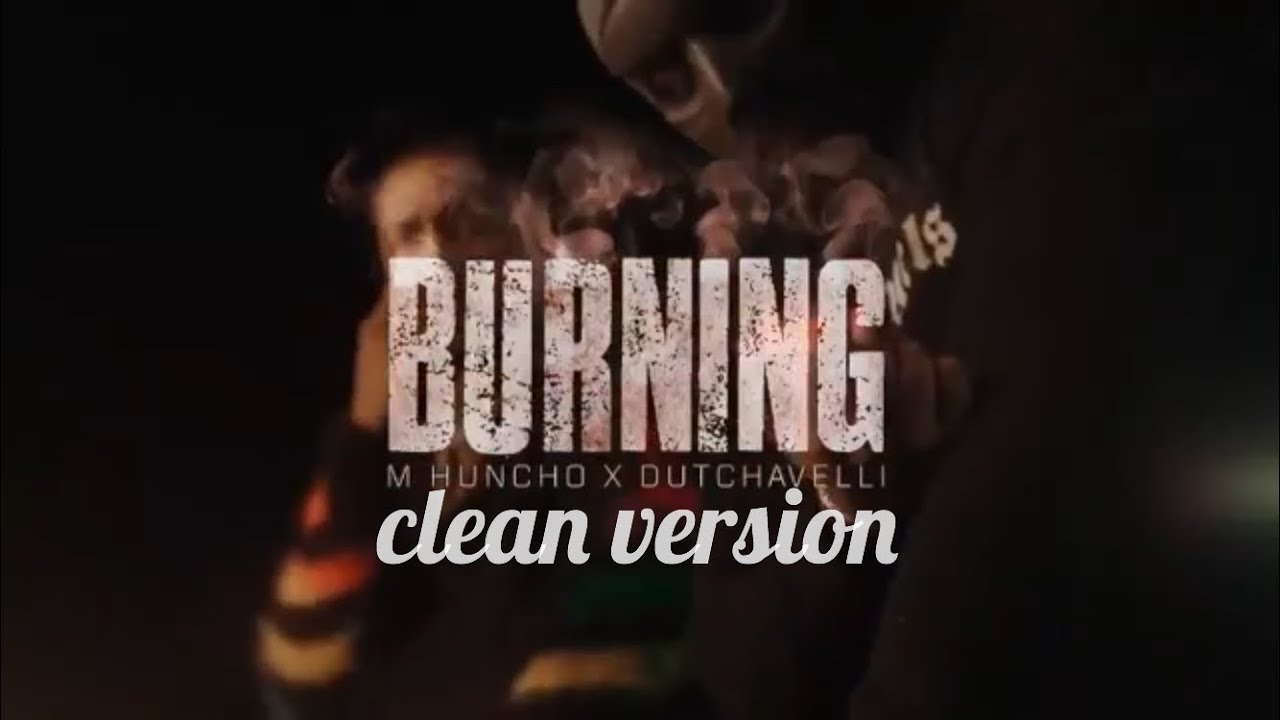 M Huncho x Dutchavelli - Burning (Clean Version)