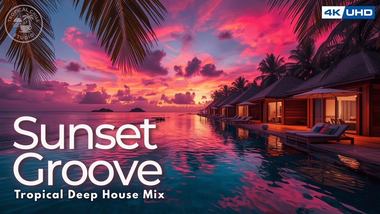 Tropical Deep House Sunset Chillout Mix 2026 | Mellow Vibes for Evening | 4K for TV