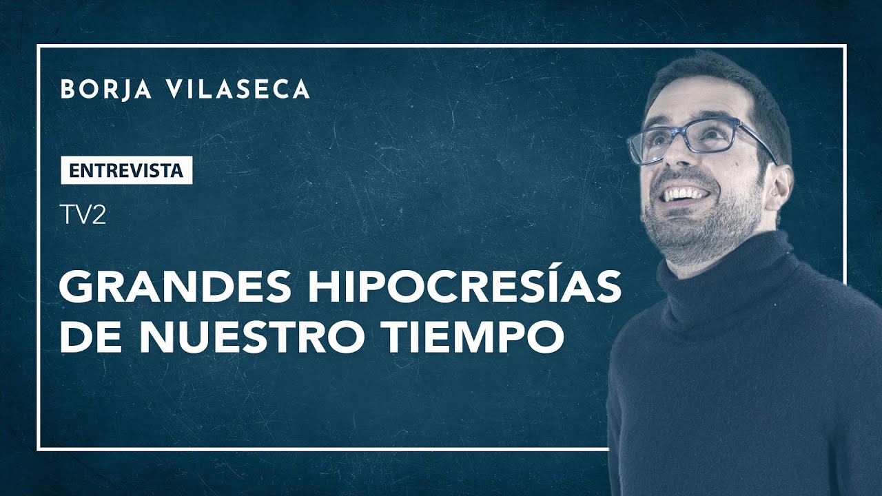 Grandes hipocresías de nuestro tiempo  | Borja Vilaseca
