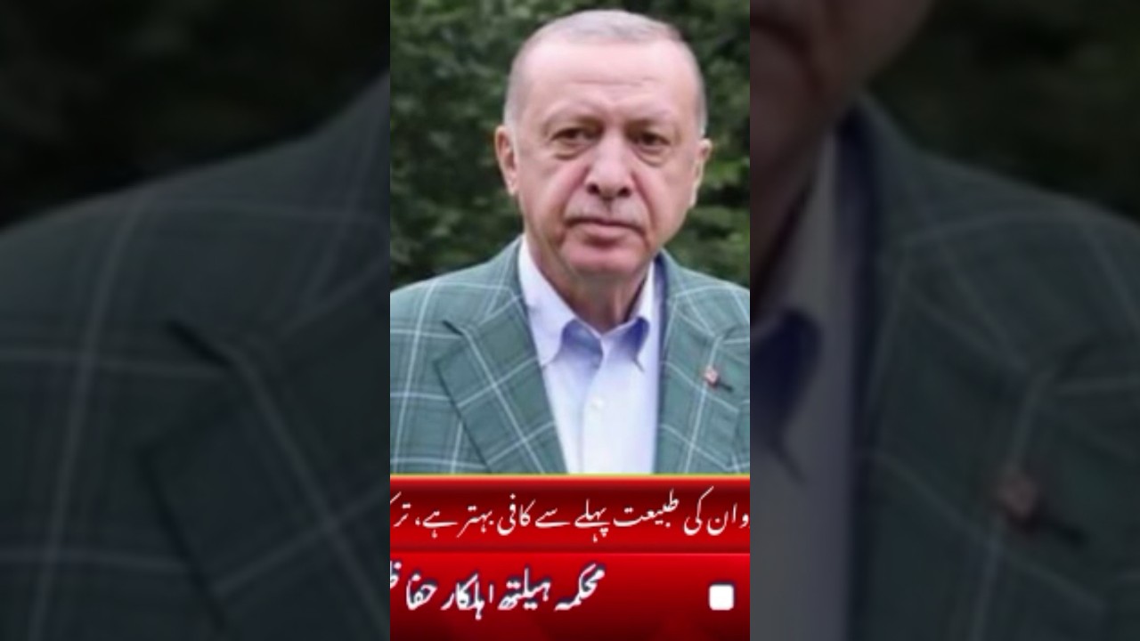 Turkish President Tayyip Erdogan's health is much better than before, Turkish Health Minister