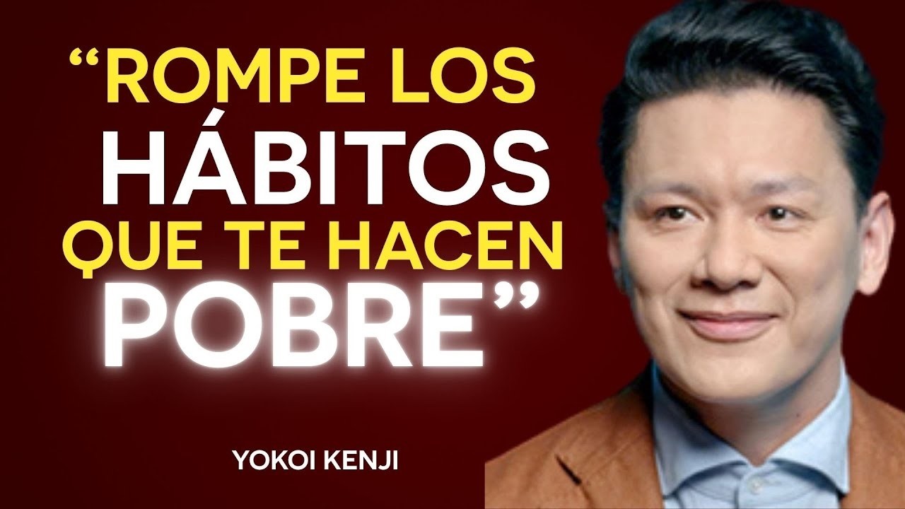 LOS 7 HÁBITOS que te mantienen POBRE (y CÓMO ROMPERLOS) | Yokoi Kenji