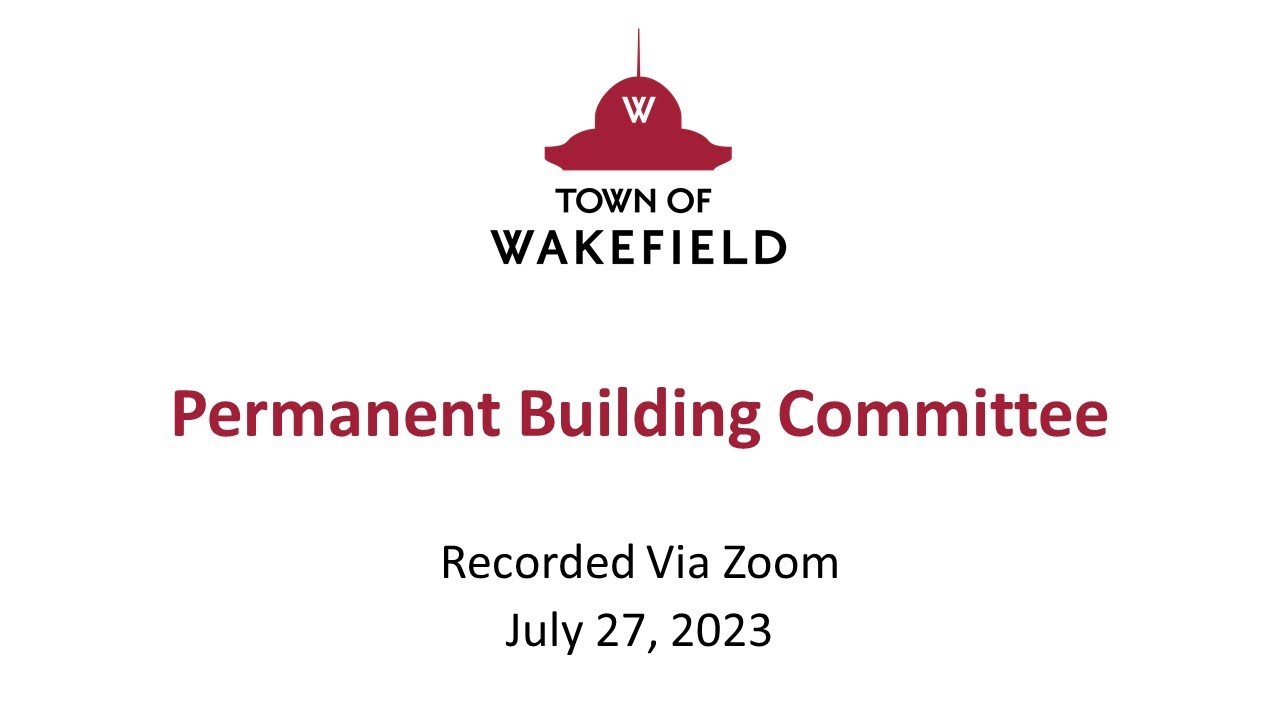 Wakefield Permanent Building Committee Meeting - July 27, 2023