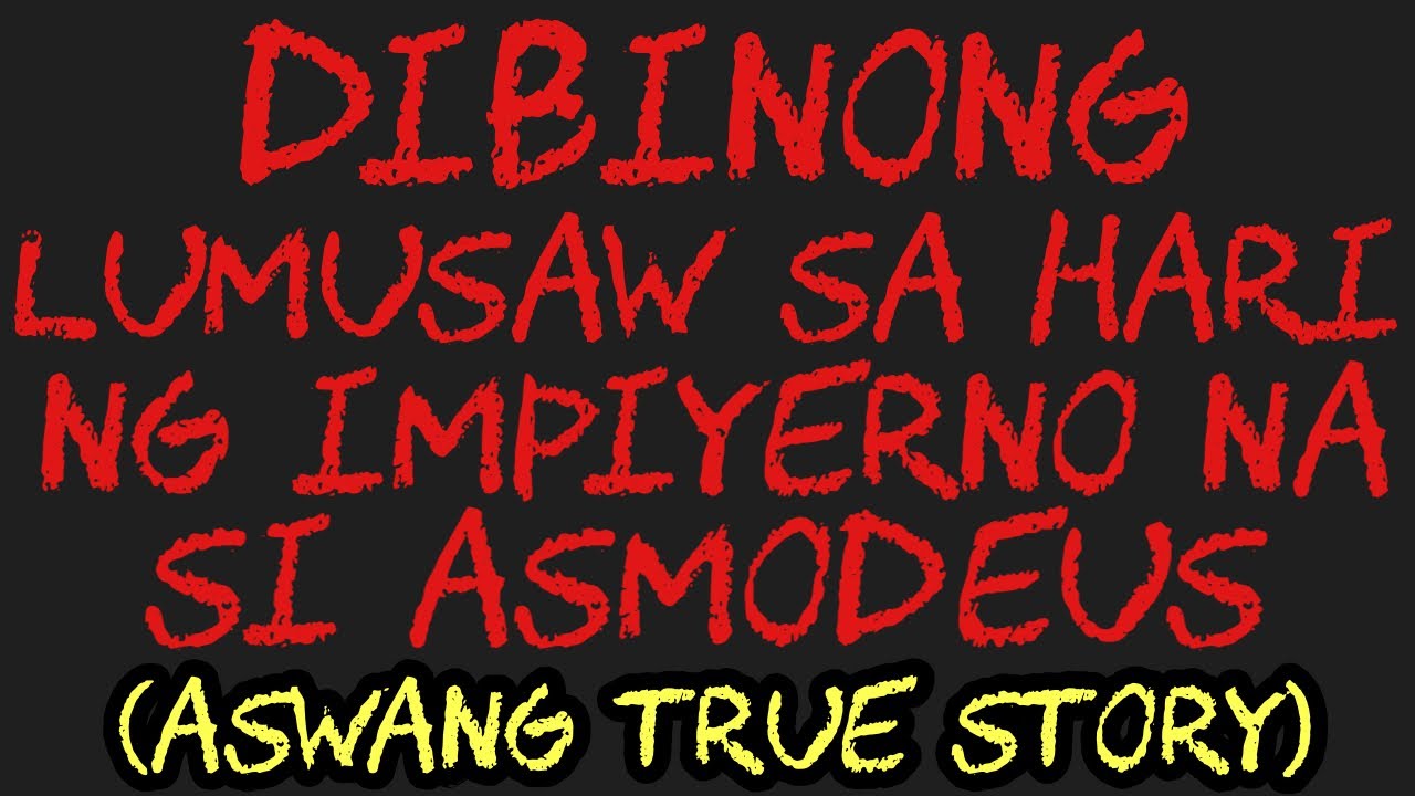 DIBINONG LUMUSAW SA HARI NG IMPIYERNO NA SI ASMODEUS (Aswang True Story)