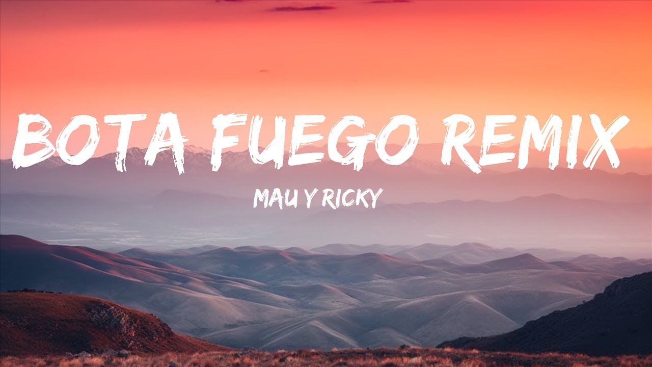 Mau y Ricky - Bota Fuego Remix (Letra/Lyrics) Ft. Nicky Jam, Dalex, Justin Quiles Y Lenny Tavarez