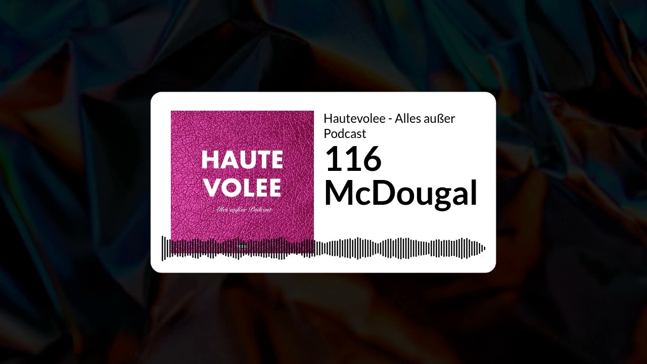 116 McDougal | Hautevolee - Alles au&szlig;er Podcast