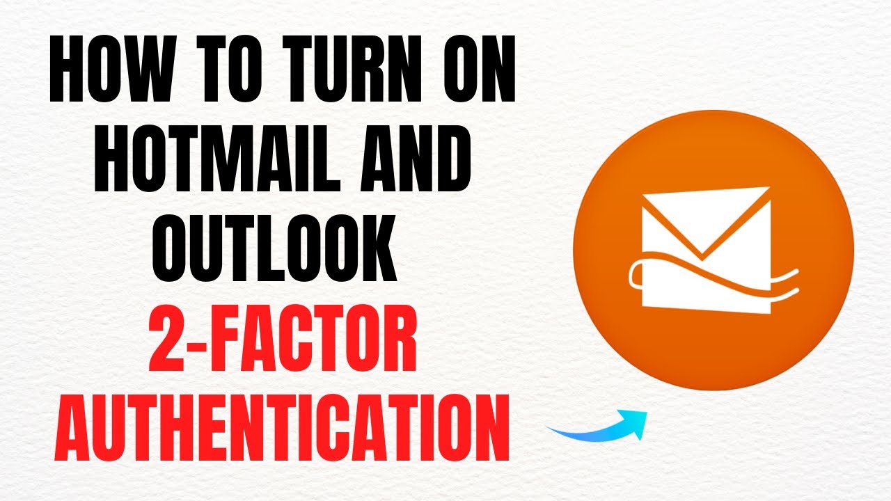 How to Turn On Hotmail and Outlook Two-Factor Authentication &ndash; Full Guide