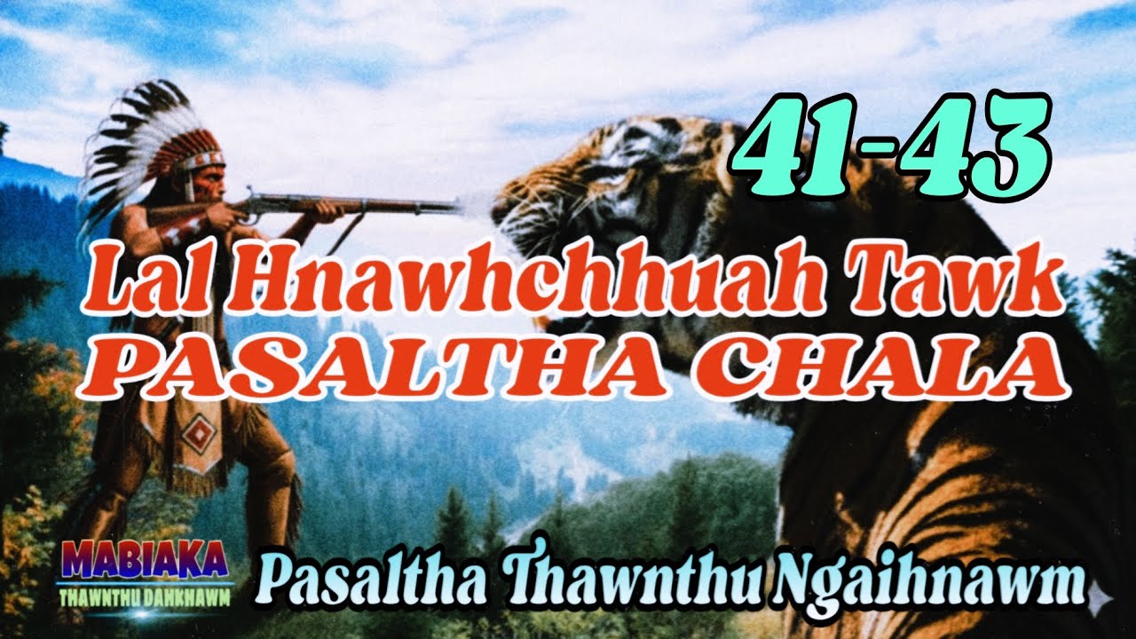 LAL HNAWHCHUAH TAWK PASALTHA CHALA # Chapter: 41-43