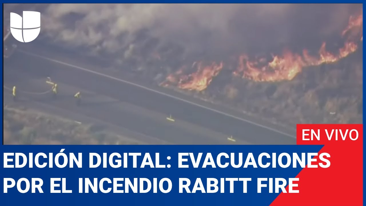 Edición Digital en vivo: Continúan evacuaciones por el incendio Rabitt Fire en California