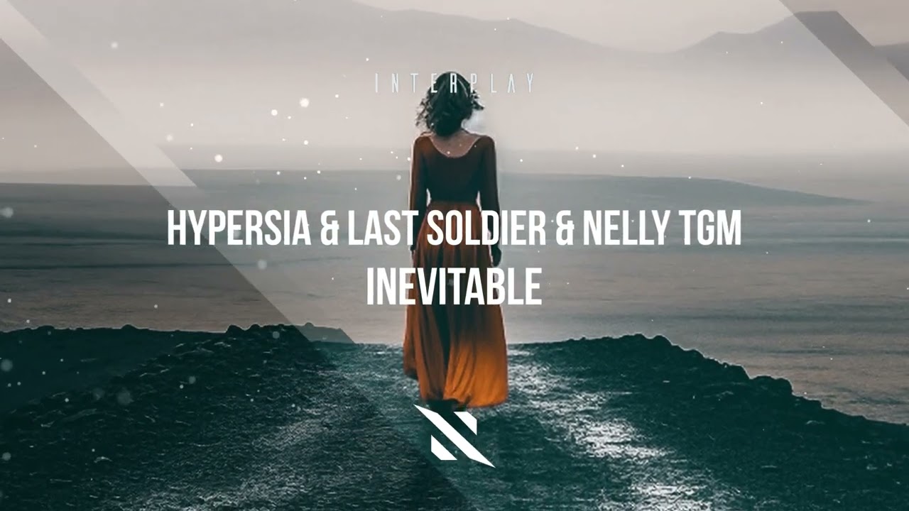 Hypersia & Last Soldier & NELLY TGM - Inevitable [Interplay]