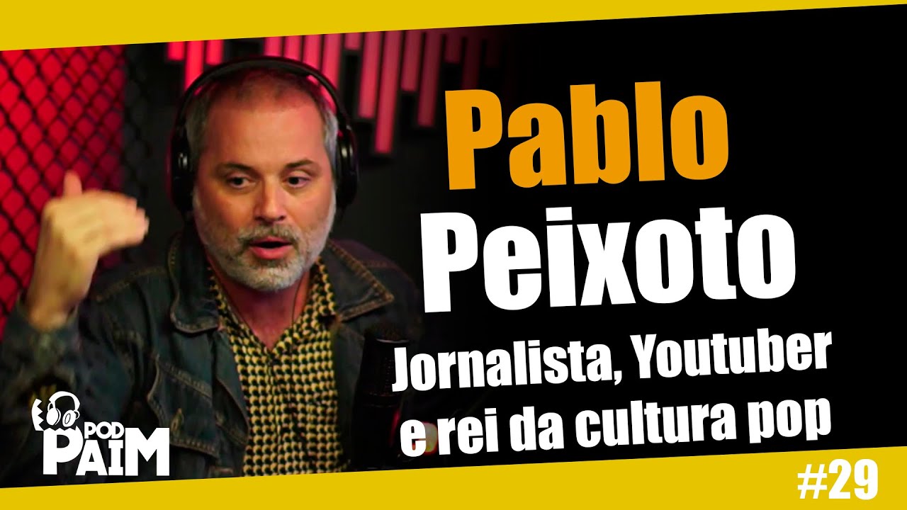 PODPAIM - PABLO PEIXOTO -  JORNALISTA, YOUTUBER E REI DA CULTURA POP