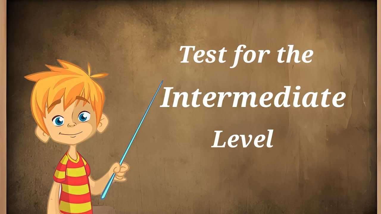 Test for the Intermediate level. Can you pass this test?