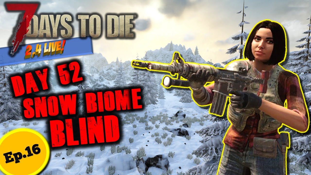 7 Days To Die 2.4  -E17-  Day 52 - My First Time In The Snow! Can I Survive? Pt 2