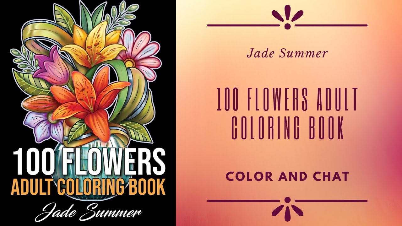 100 Flowers Adult Coloring Book by Jade Summer - Color and Chat