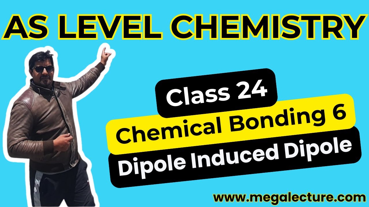 AS Chemistry | Class 24 | Chemical Bonding Part 6 | Dipole Induced Dipole | 0323 509 4443