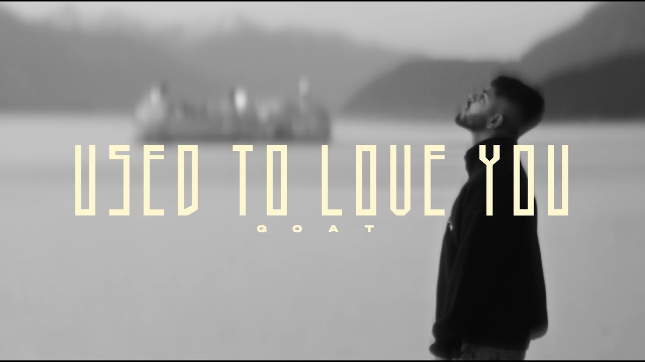 Used to love you - GOAT HQ (Official Music Video)
