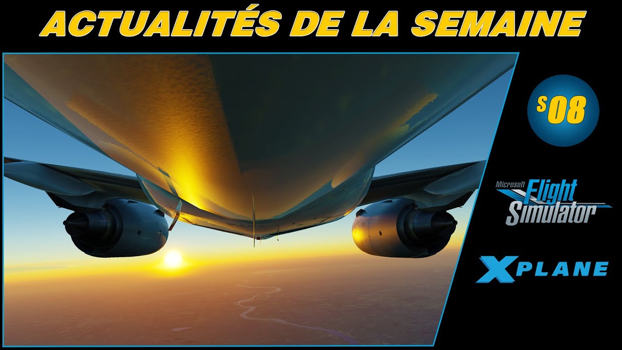 👀 [ X-Plane 11 & 12 - Flight Simulator 2020 ] Actualités de la semaine 08